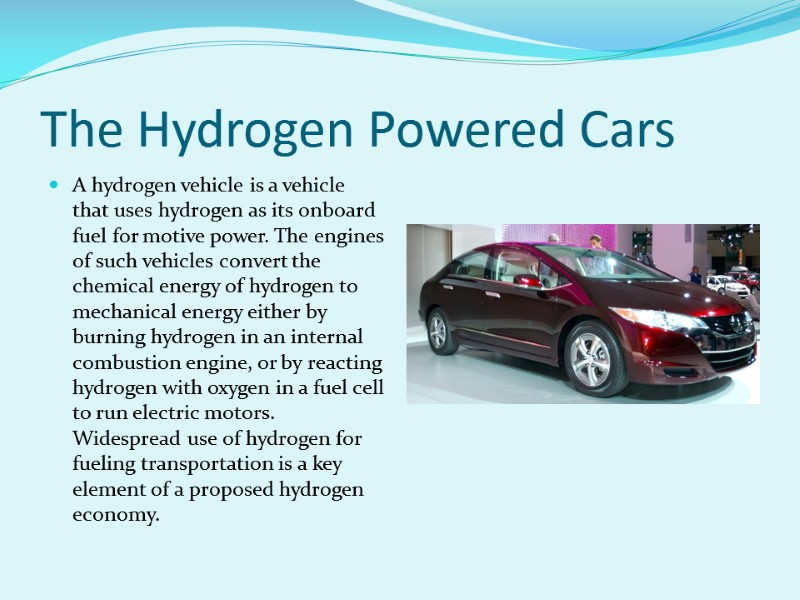 The Hydrogen Powered Cars A hydrogen vehicle is a vehicle that uses hydrogen as